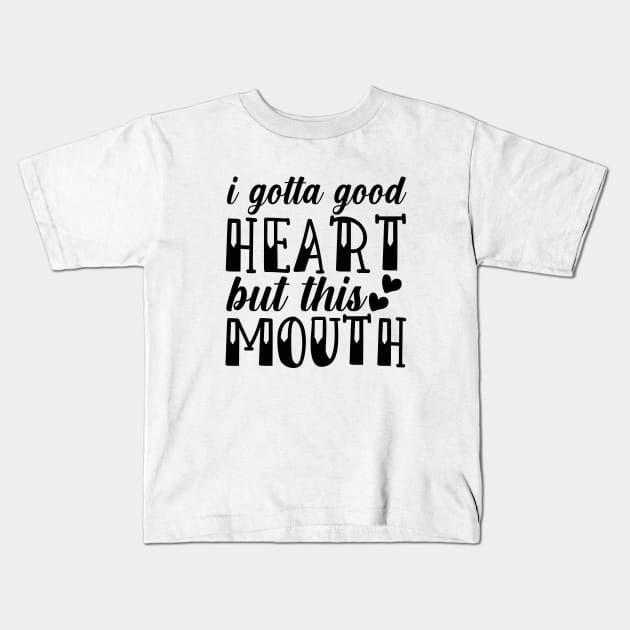 i gotta good heart but this mouth Kids T-Shirt by lumenoire